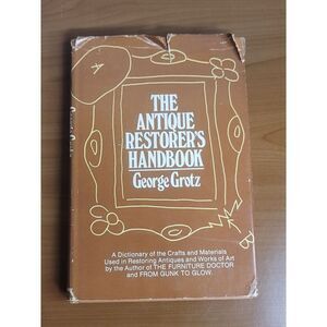 The Antique Restorers Handbook - George Grotz #A54